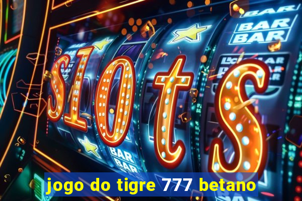 jogo do tigre 777 betano